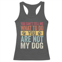 Retro Dog Lovers Racerback Tank Top You Cant Tell Me What To Do Youre Not My Dog Paw Print