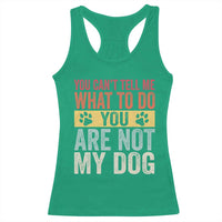 Retro Dog Lovers Racerback Tank Top You Cant Tell Me What To Do Youre Not My Dog Paw Print