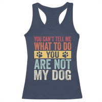 Retro Dog Lovers Racerback Tank Top You Cant Tell Me What To Do Youre Not My Dog Paw Print