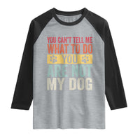 Retro Dog Lovers Raglan Shirt You Cant Tell Me What To Do Youre Not My Dog Paw Print
