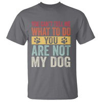 Retro Dog Lovers T Shirt You Cant Tell Me What To Do Youre Not My Dog Paw Print