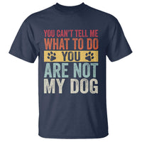 Retro Dog Lovers T Shirt You Cant Tell Me What To Do Youre Not My Dog Paw Print