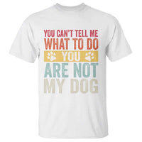 Retro Dog Lovers T Shirt You Cant Tell Me What To Do Youre Not My Dog Paw Print