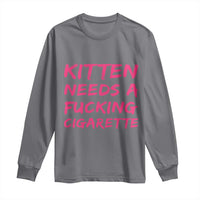 Kitten Needs A Fucking Cigarette Long Sleeve Shirt Funny Cat Joke Cat Meme
