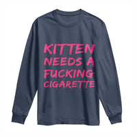 Kitten Needs A Fucking Cigarette Long Sleeve Shirt Funny Cat Joke Cat Meme