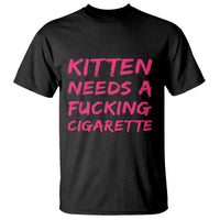 Kitten Needs A Fucking Cigarette T Shirt Funny Cat Joke Cat Meme