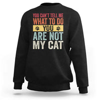 Retro Cat Lovers Sweatshirt You Cant Tell Me What To Do Youre Not My Cat Paw Print