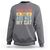 Retro Cat Lovers Sweatshirt You Cant Tell Me What To Do Youre Not My Cat Paw Print