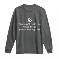 Cat Owner Long Sleeve Shirt You Cant Tell Me What To Do Youre Not My Cat Paw Print