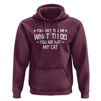 Funny Cat Lovers Hoodie You Cant Tell Me What To Do You Are Not My Cat