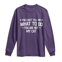 Funny Cat Lovers Long Sleeve Shirt You Cant Tell Me What To Do You Are Not My Cat