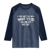 Funny Cat Lovers Raglan Shirt You Cant Tell Me What To Do You Are Not My Cat