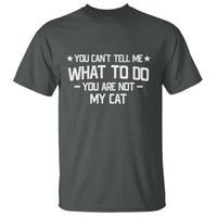 Funny Cat Lovers T Shirt You Cant Tell Me What To Do You Are Not My Cat