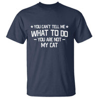 Funny Cat Lovers T Shirt You Cant Tell Me What To Do You Are Not My Cat