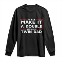 Twin Dad Long Sleeve Shirt Make It A Double Funny New Dad Fathers Day