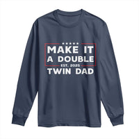 Twin Dad Long Sleeve Shirt Make It A Double Funny New Dad Fathers Day