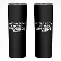 With A Body Like This Who Needs Hair Skinny Tumbler Funny Mens Bald Dad Grandpa