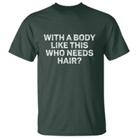 With A Body Like This Who Needs Hair T Shirt Funny Mens Bald Dad Grandpa
