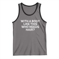 With A Body Like This Who Needs Hair Tank Top Funny Mens Bald Dad Grandpa