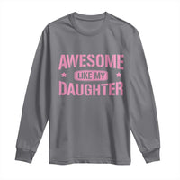 Awesome Like My Daughter Long Sleeve Shirt Funny Girl Dad Fathers Day