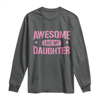 Awesome Like My Daughter Long Sleeve Shirt Funny Girl Dad Fathers Day