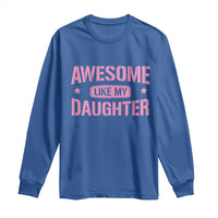 Awesome Like My Daughter Long Sleeve Shirt Funny Girl Dad Fathers Day