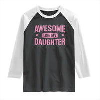 Awesome Like My Daughter Raglan Shirt Funny Girl Dad Fathers Day