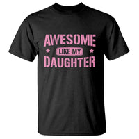 Awesome Like My Daughter T Shirt Funny Girl Dad Fathers Day
