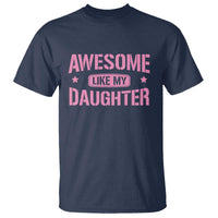 Awesome Like My Daughter T Shirt Funny Girl Dad Fathers Day