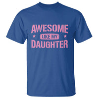 Awesome Like My Daughter T Shirt Funny Girl Dad Fathers Day