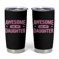 Awesome Like My Daughter Tumbler Cup Funny Girl Dad Fathers Day
