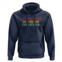 Im Just Here To Pay For Everything Hoodie Funny Dad Husband - Wonder Print Shop