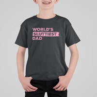 Worlds Sluttiest Dad T Shirt For Kid Funny Meme Joke