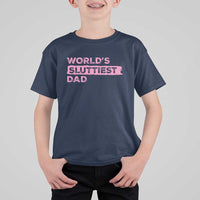 Worlds Sluttiest Dad T Shirt For Kid Funny Meme Joke