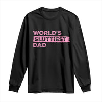 Worlds Sluttiest Dad Long Sleeve Shirt Funny Meme Joke