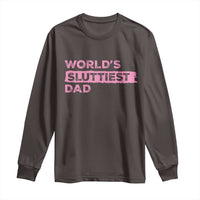 Worlds Sluttiest Dad Long Sleeve Shirt Funny Meme Joke