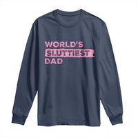 Worlds Sluttiest Dad Long Sleeve Shirt Funny Meme Joke