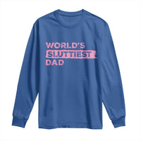Worlds Sluttiest Dad Long Sleeve Shirt Funny Meme Joke