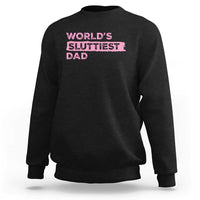 Worlds Sluttiest Dad Sweatshirt Funny Meme Joke