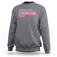 Worlds Sluttiest Dad Sweatshirt Funny Meme Joke