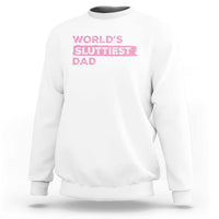 Worlds Sluttiest Dad Sweatshirt Funny Meme Joke