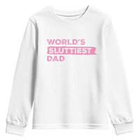 Worlds Sluttiest Dad Youth Sweatshirt Funny Meme Joke