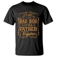 It's Not A Dad Bod It's A Father Figure T Shirt Fathers Day Funny Retro Vintage