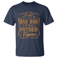 It's Not A Dad Bod It's A Father Figure T Shirt Fathers Day Funny Retro Vintage