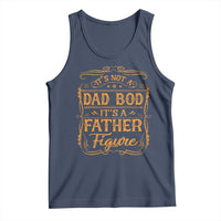 It's Not A Dad Bod It's A Father Figure Tank Top Fathers Day Funny Retro Vintage