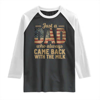 Just A Dad Who Always Came Back With The Milk Raglan Shirt Retro American Flag
