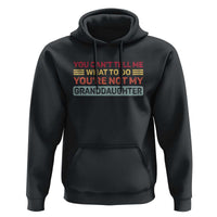 You Cant Tell Me What To Do You're Not My Granddaughter Hoodie Retro Funny Grandpa Grandma - Wonder Print Shop