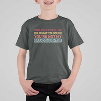 You Cant Tell Me What To Do You're Not My Granddaughter T Shirt For Kid Retro Funny Grandpa Grandma - Wonder Print Shop