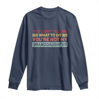 You Cant Tell Me What To Do You're Not My Granddaughter Long Sleeve Shirt Retro Funny Grandpa Grandma - Wonder Print Shop