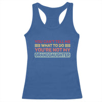 You Cant Tell Me What To Do You're Not My Granddaughter Racerback Tank Top Retro Funny Grandpa Grandma - Wonder Print Shop